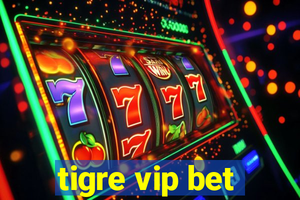 tigre vip bet